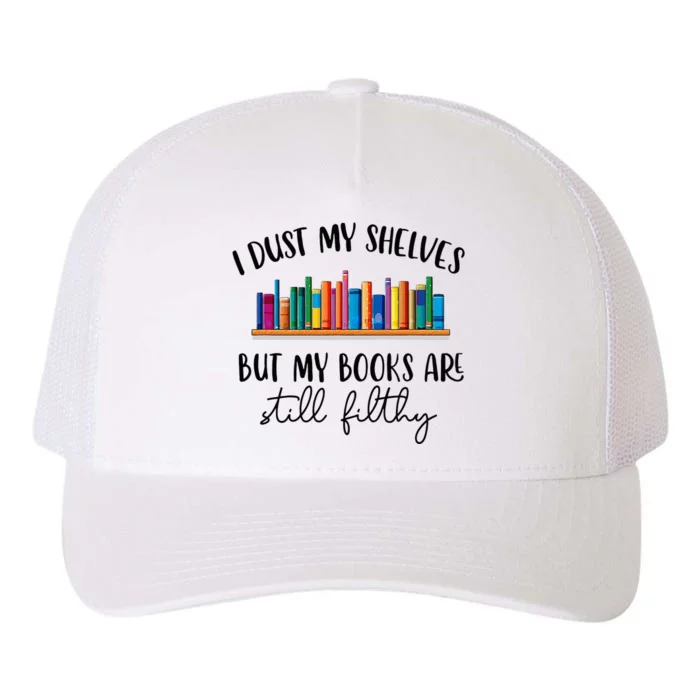 I Dust My Shelves But My Books Are Still Filthy Smut Book Yupoong Adult 5-Panel Trucker Hat