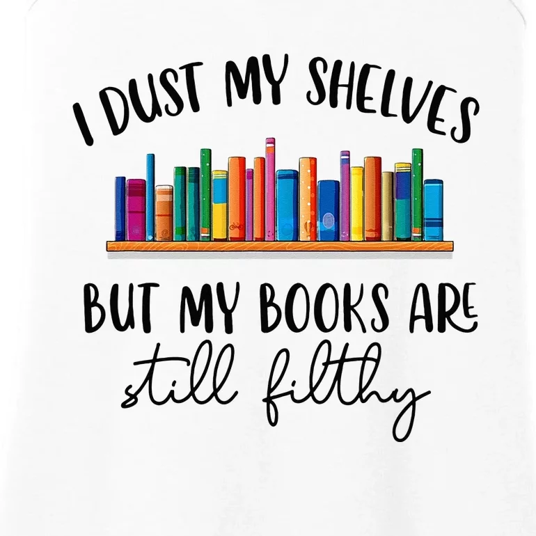 I Dust My Shelves But My Books Are Still Filthy Smut Book Ladies Essential Tank