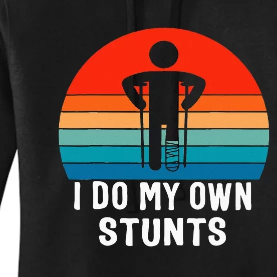 I Do My Own Stunts Get Well Gift Injury Leg Broken Arm Women's Pullover Hoodie