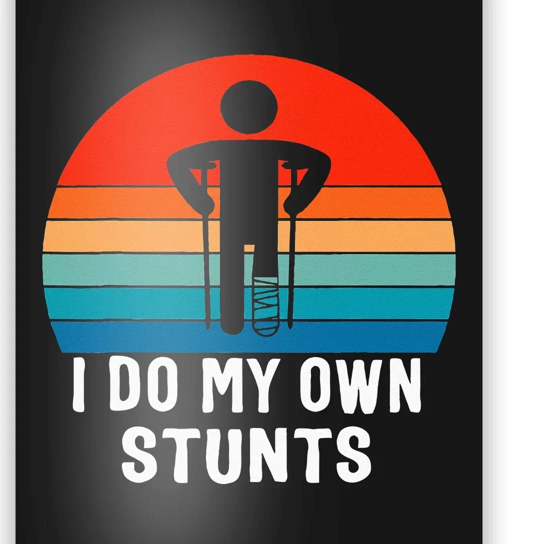 I Do My Own Stunts Get Well Gift Injury Leg Broken Arm Poster