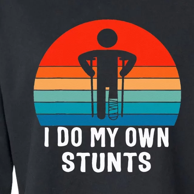 I Do My Own Stunts Get Well Gift Injury Leg Broken Arm Cropped Pullover Crew