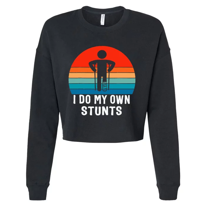 I Do My Own Stunts Get Well Gift Injury Leg Broken Arm Cropped Pullover Crew