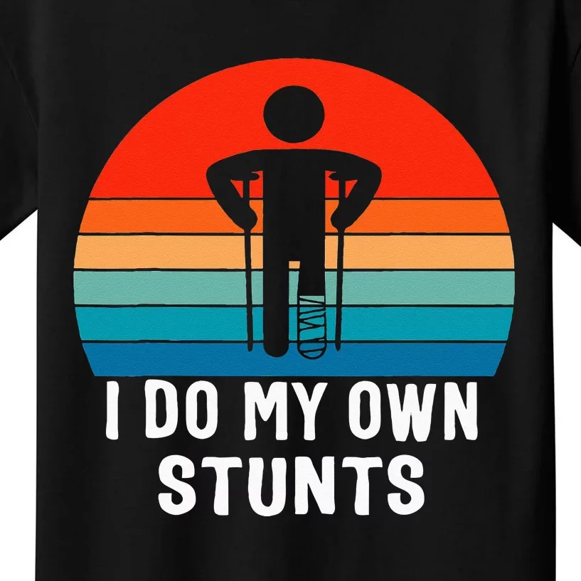 I Do My Own Stunts Get Well Gift Injury Leg Broken Arm Kids T-Shirt