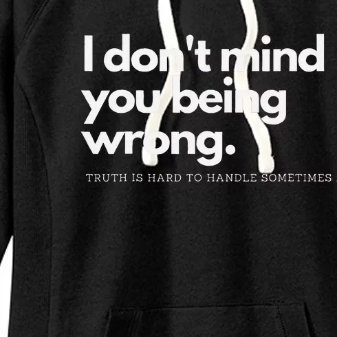 I DonT Mind You Being Wrong Women's Fleece Hoodie