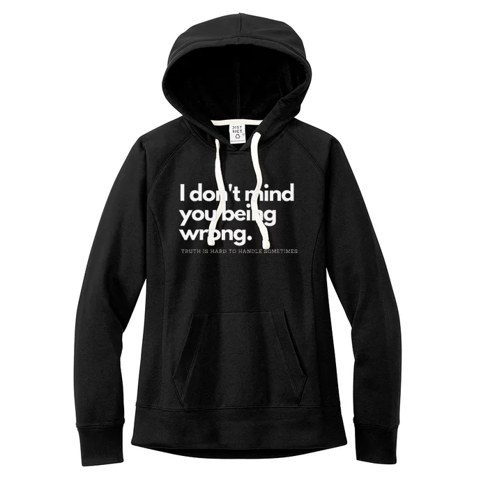 I DonT Mind You Being Wrong Women's Fleece Hoodie