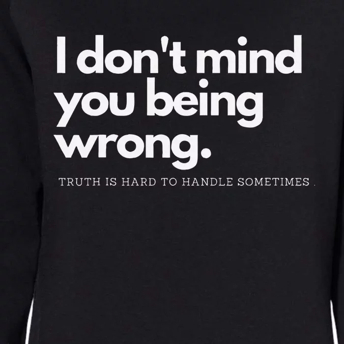 I DonT Mind You Being Wrong Womens California Wash Sweatshirt