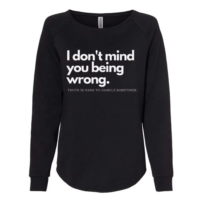 I DonT Mind You Being Wrong Womens California Wash Sweatshirt