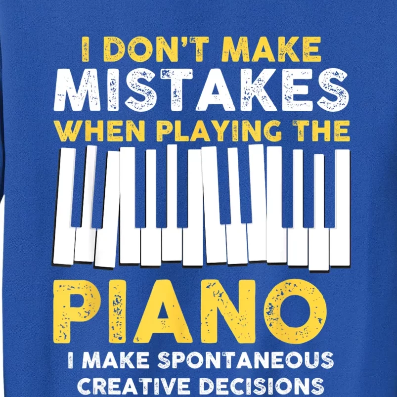 I Don't Make Mistakes Piano Musician Humor Tall Sweatshirt