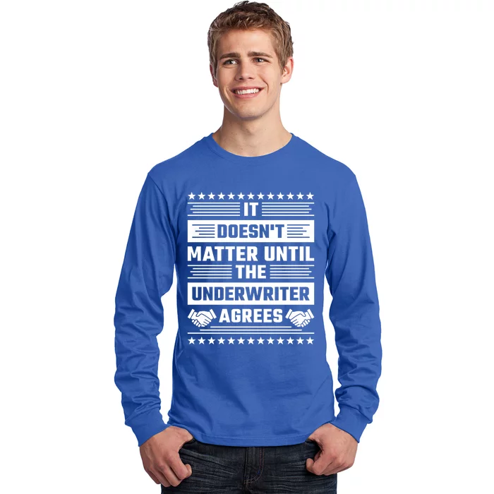 It Doesn't Matter Until The Underwriter Agrees Loan Officer Gift Long Sleeve Shirt