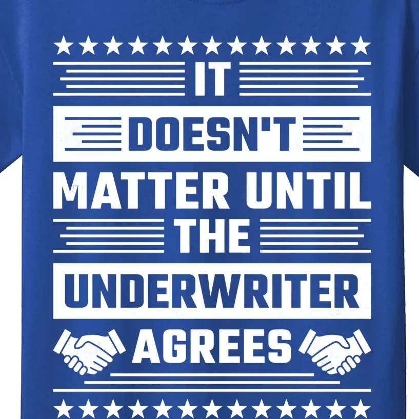 It Doesn't Matter Until The Underwriter Agrees Loan Officer Gift Kids T-Shirt