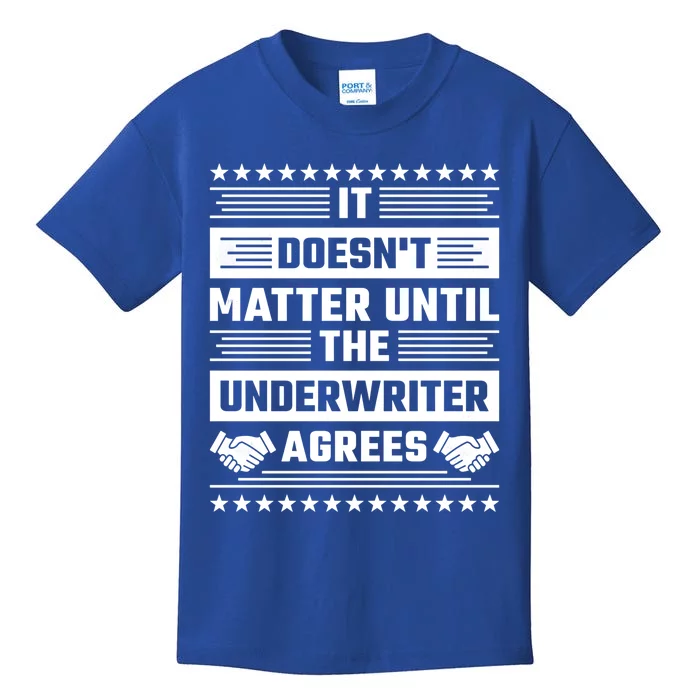 It Doesn't Matter Until The Underwriter Agrees Loan Officer Gift Kids T-Shirt