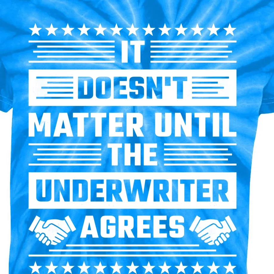 It Doesn't Matter Until The Underwriter Agrees Loan Officer Gift Kids Tie-Dye T-Shirt