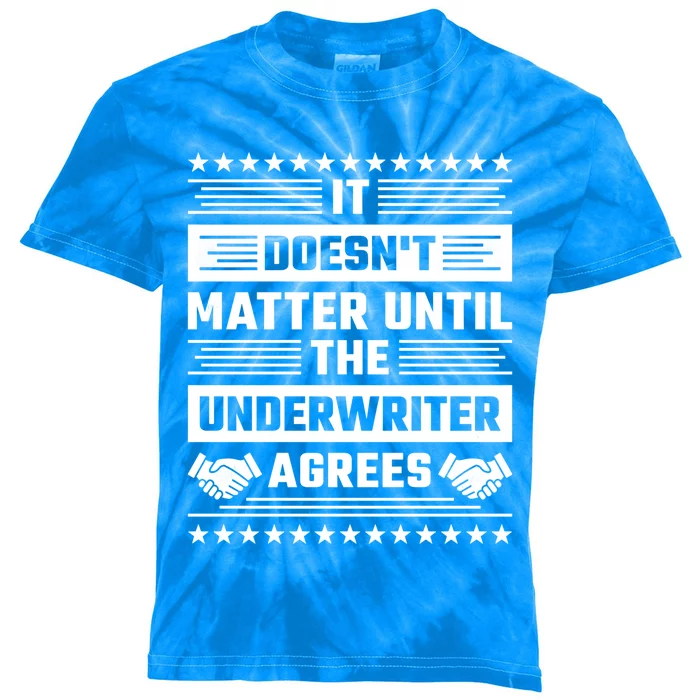 It Doesn't Matter Until The Underwriter Agrees Loan Officer Gift Kids Tie-Dye T-Shirt