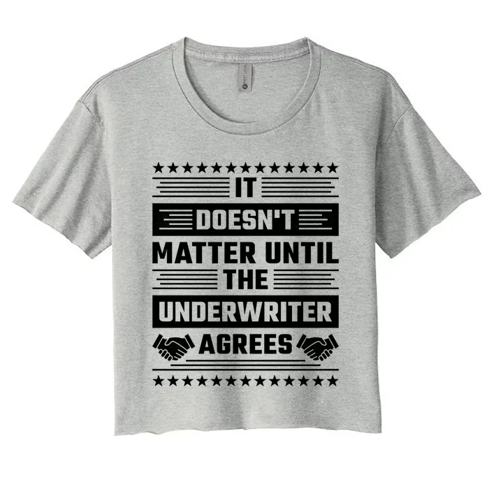 It Doesn't Matter Until The Underwriter Agrees Loan Officer Gift Women's Crop Top Tee