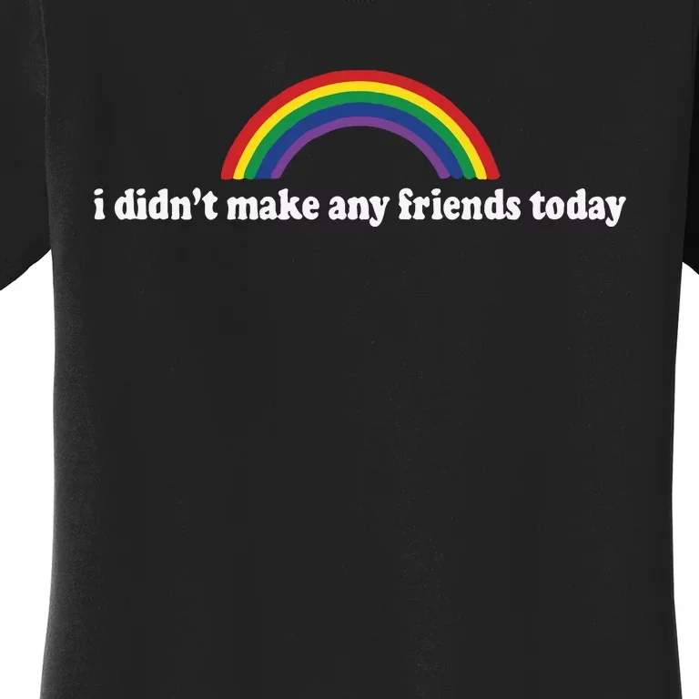 I Didn’t Make Any Friends Today Women's T-Shirt