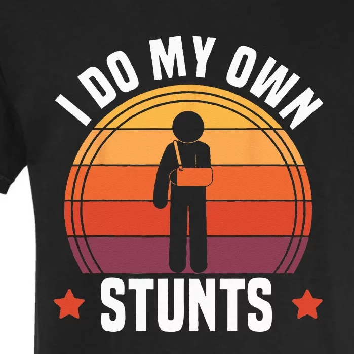 I Do My Own Stunts Funny Get Well Broken Arm Injury Garment-Dyed Heavyweight T-Shirt