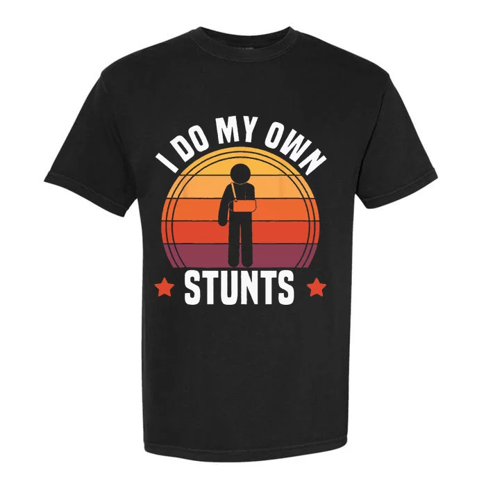 I Do My Own Stunts Funny Get Well Broken Arm Injury Garment-Dyed Heavyweight T-Shirt