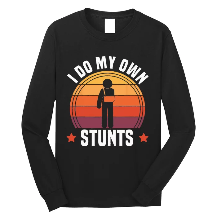 I Do My Own Stunts Funny Get Well Broken Arm Injury Long Sleeve Shirt