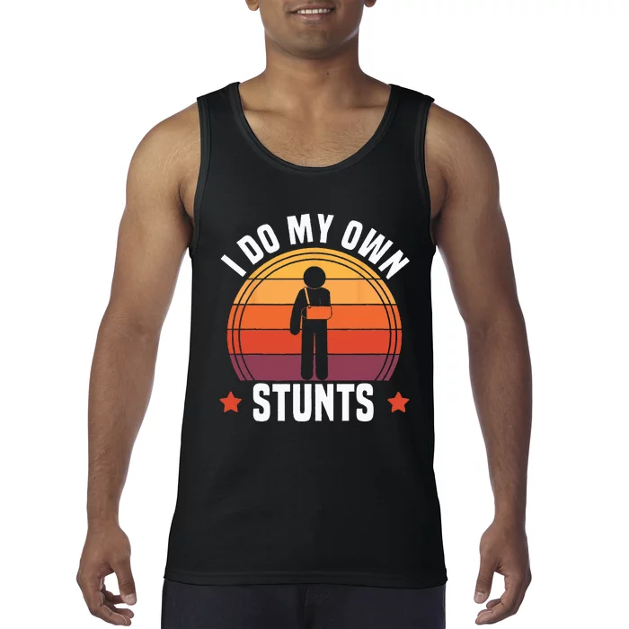 I Do My Own Stunts Funny Get Well Broken Arm Injury Tank Top