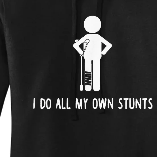 I Do My Own Stunts Funny Injury Funny Recovery Broken Leg Women's Pullover Hoodie