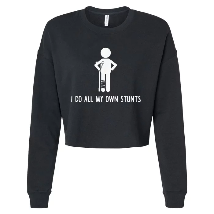 I Do My Own Stunts Funny Injury Funny Recovery Broken Leg Cropped Pullover Crew