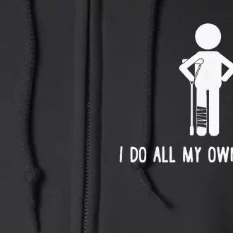 I Do My Own Stunts Funny Injury Funny Recovery Broken Leg Full Zip Hoodie