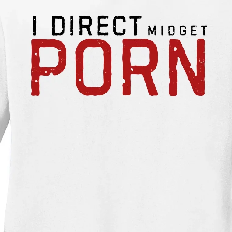 I Direct Midget Porn Funny Adult Humor Ladies Long Sleeve Shirt