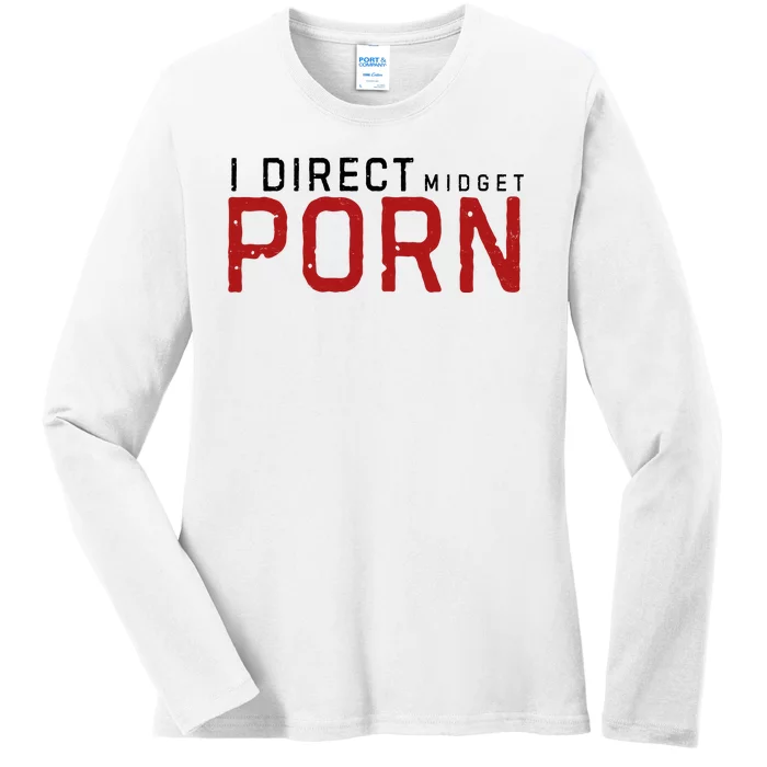 I Direct Midget Porn Funny Adult Humor Ladies Long Sleeve Shirt