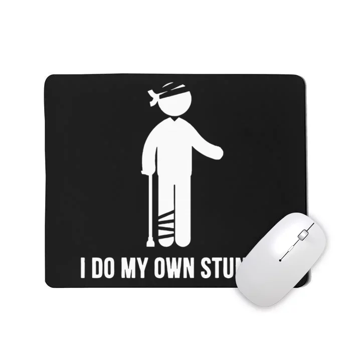 I Do My Own Stunts Get Well Gift Funny Injury Leg Head Mousepad