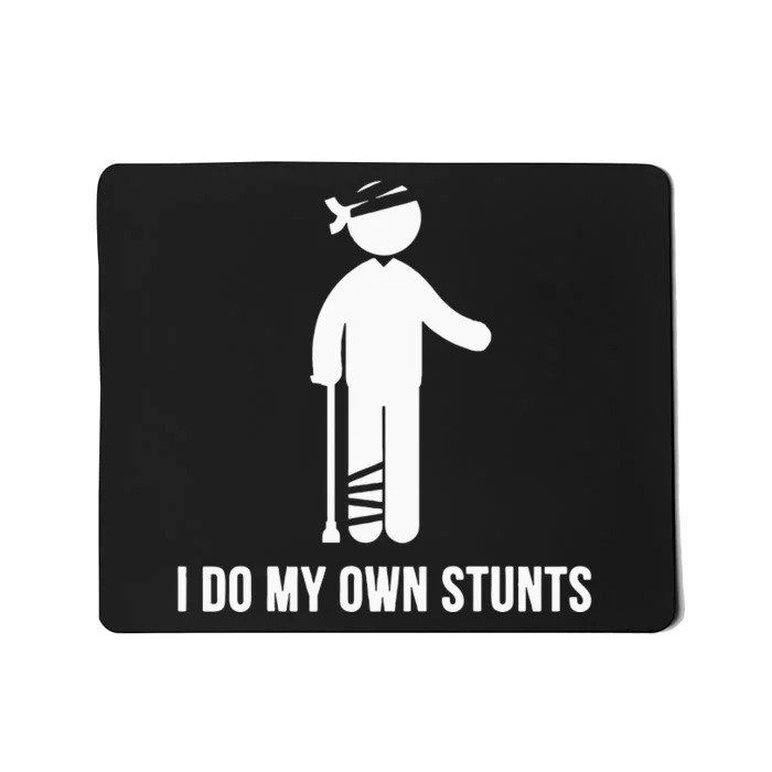 I Do My Own Stunts Get Well Gift Funny Injury Leg Head Mousepad