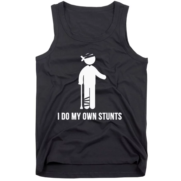 I Do My Own Stunts Get Well Gift Funny Injury Leg Head Tank Top