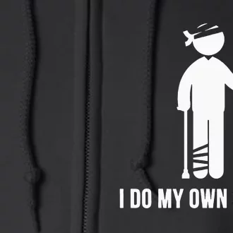 I Do My Own Stunts Get Well Gift Funny Injury Leg Head Full Zip Hoodie