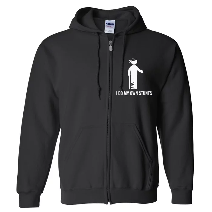 I Do My Own Stunts Get Well Gift Funny Injury Leg Head Full Zip Hoodie