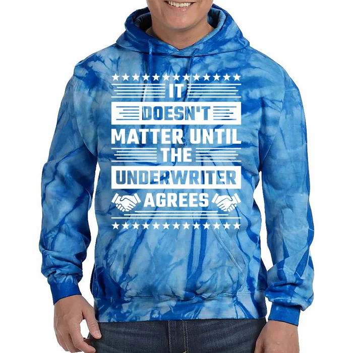 It Doesn't Matter Until The Underwriter Agrees Loan Officer Gift Tie Dye Hoodie