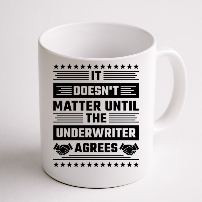 It Doesn't Matter Until The Underwriter Agrees Loan Officer Gift Front & Back Coffee Mug