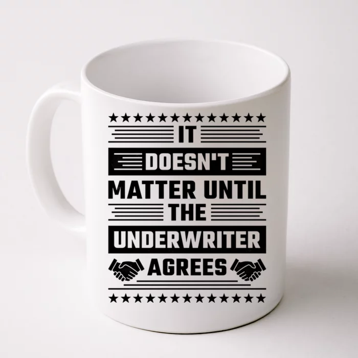 It Doesn't Matter Until The Underwriter Agrees Loan Officer Gift Front & Back Coffee Mug