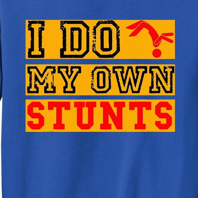 I Do My Own Stunts Funny Broken Bone Injury Get Well Tall Sweatshirt