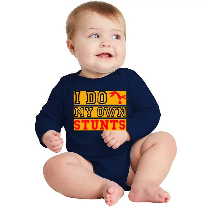 I Do My Own Stunts Funny Broken Bone Injury Get Well Baby Long Sleeve Bodysuit