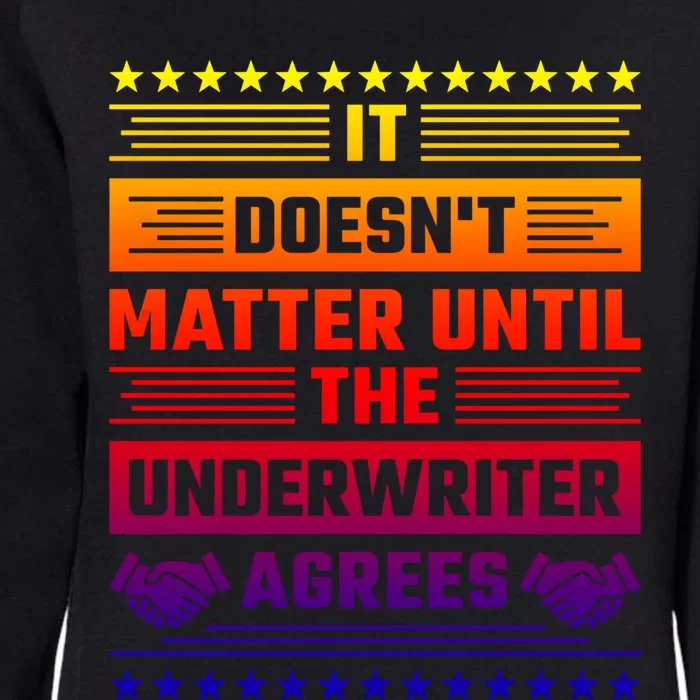 It Doesn't Matter Until The Underwriter Agrees Loan Officer Great Gift Womens California Wash Sweatshirt