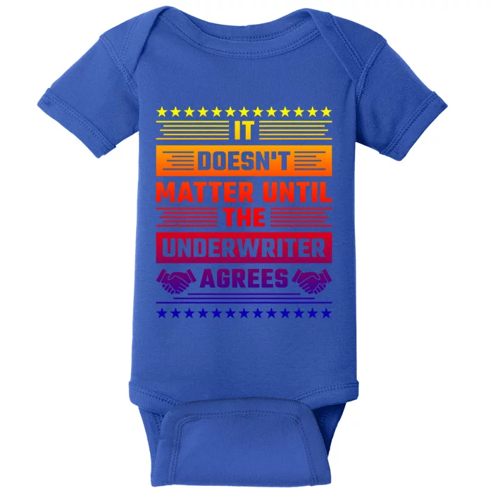 It Doesn't Matter Until The Underwriter Agrees Loan Officer Great Gift Baby Bodysuit