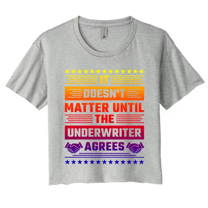 It Doesn't Matter Until The Underwriter Agrees Loan Officer Great Gift Women's Crop Top Tee