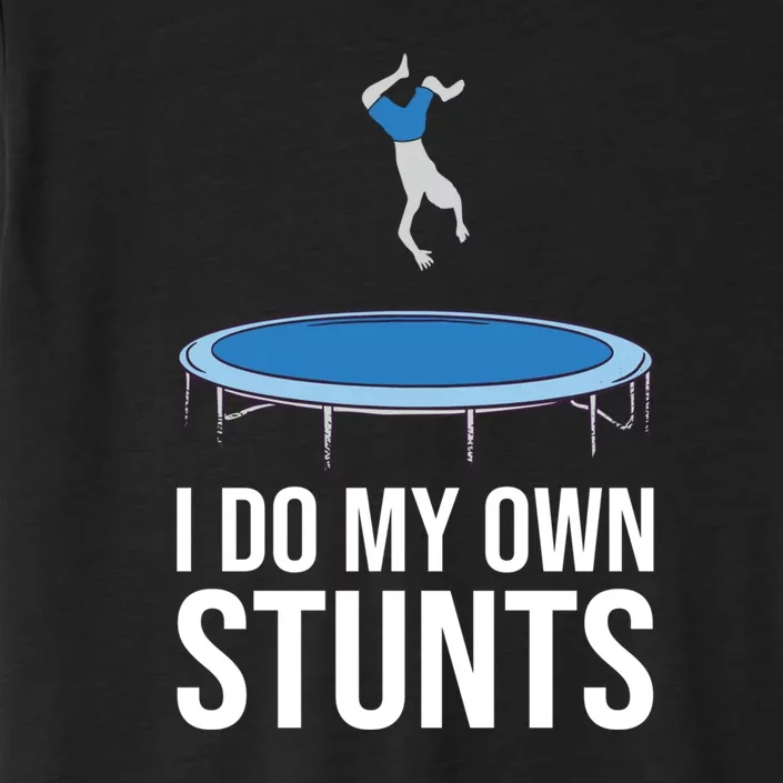 I do my own stunts funny trampoline gymnastic trampolinist gift ChromaSoft Performance T-Shirt