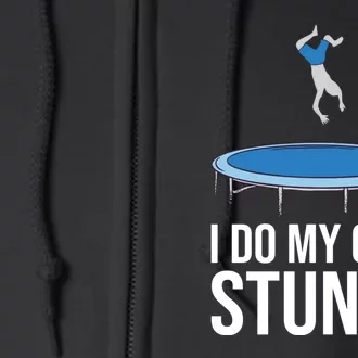 I do my own stunts funny trampoline gymnastic trampolinist gift Full Zip Hoodie