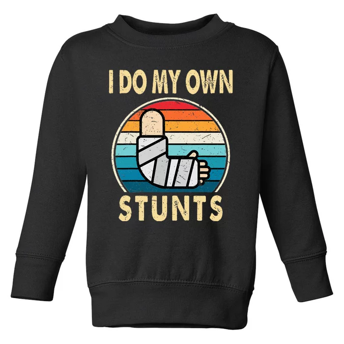 I Do My Own Stunts Broken Arm Injury Get Well Soon Toddler Sweatshirt