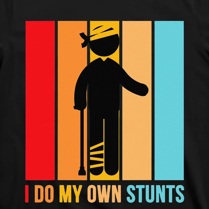 I Do My Own Stunts Get Well Gift Funny Injury Leg Head Retro T-Shirt