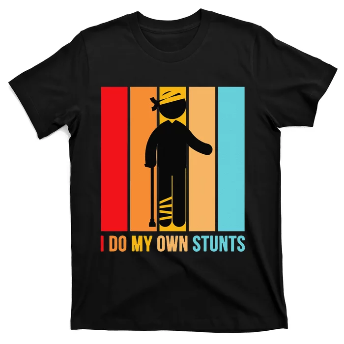 I Do My Own Stunts Get Well Gift Funny Injury Leg Head Retro T-Shirt