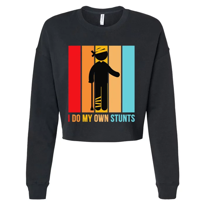 I Do My Own Stunts Get Well Gift Funny Injury Leg Head Retro Cropped Pullover Crew