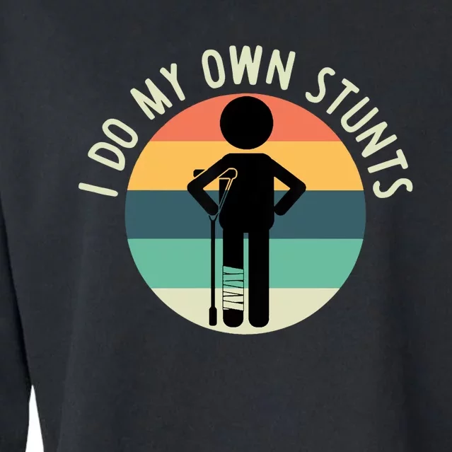 I Do My Own Stunts Get Well Gift Funny Injury Leg Cropped Pullover Crew