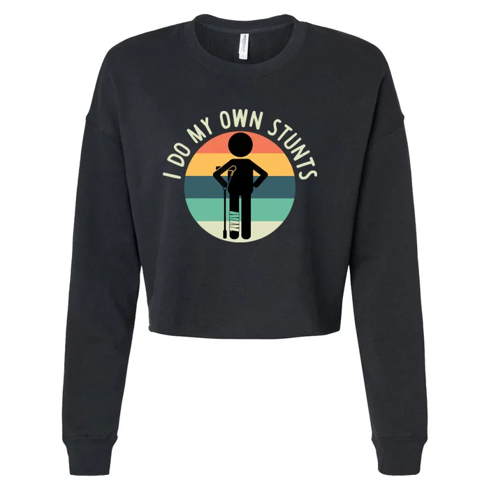 I Do My Own Stunts Get Well Gift Funny Injury Leg Cropped Pullover Crew