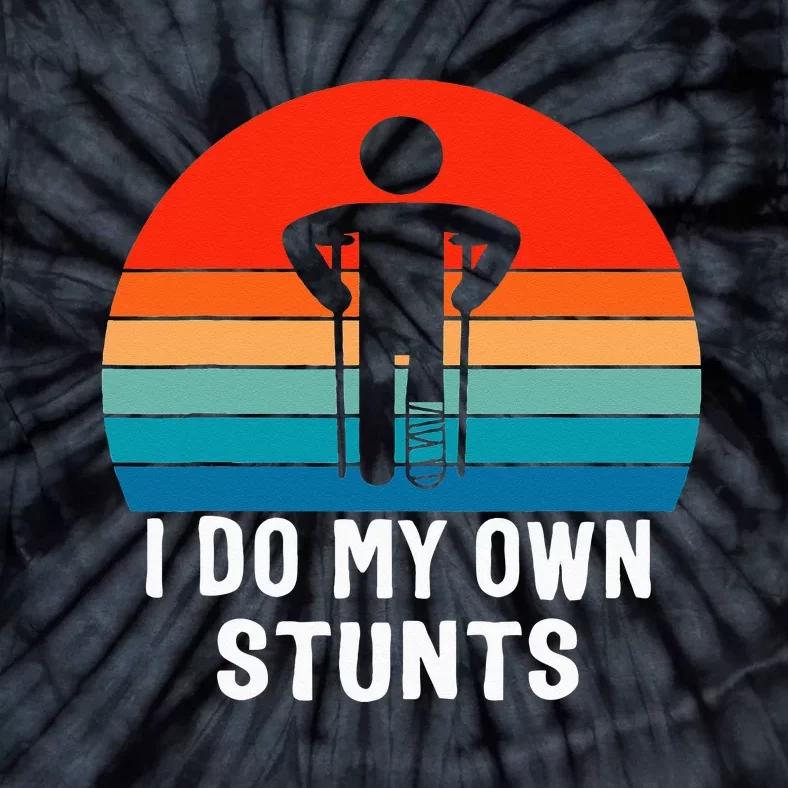 I Do My Own Stunts Get Well Gift Injury Leg Broken Arm Tie-Dye T-Shirt